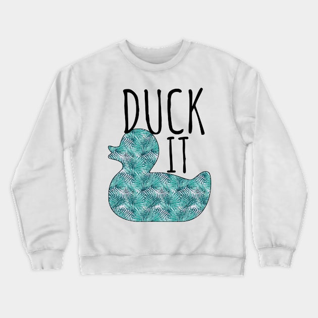 Duck It Crewneck Sweatshirt by Witty Things Designs